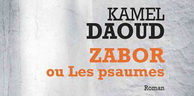 Roman : « Zabor ou les psaumes » de Kamel Daoud, un roman célébrant la vie et l’écriture