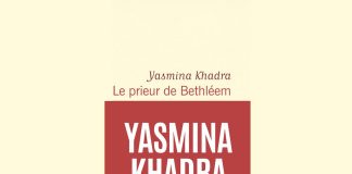 Sortie du nouveau roman de Yasmina Khadra en mars prochain: Le Prieur de Bethléem ou l’hommage à la Palestine